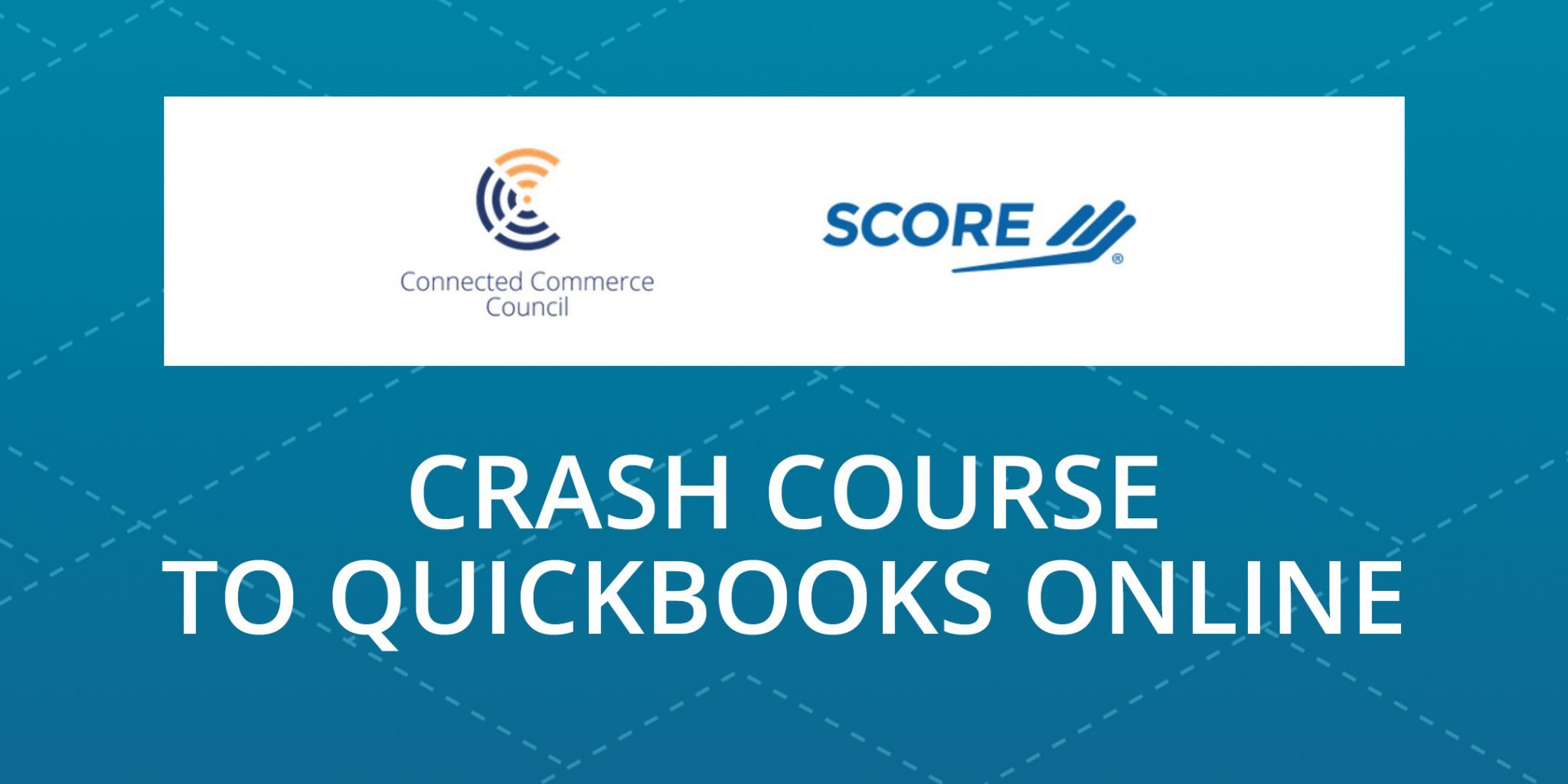 Crash Course: A Tour of QuickBooks Online Connected Commerce Council Crash Course: A Tour of QuickBooks Online Connected Commerce Council