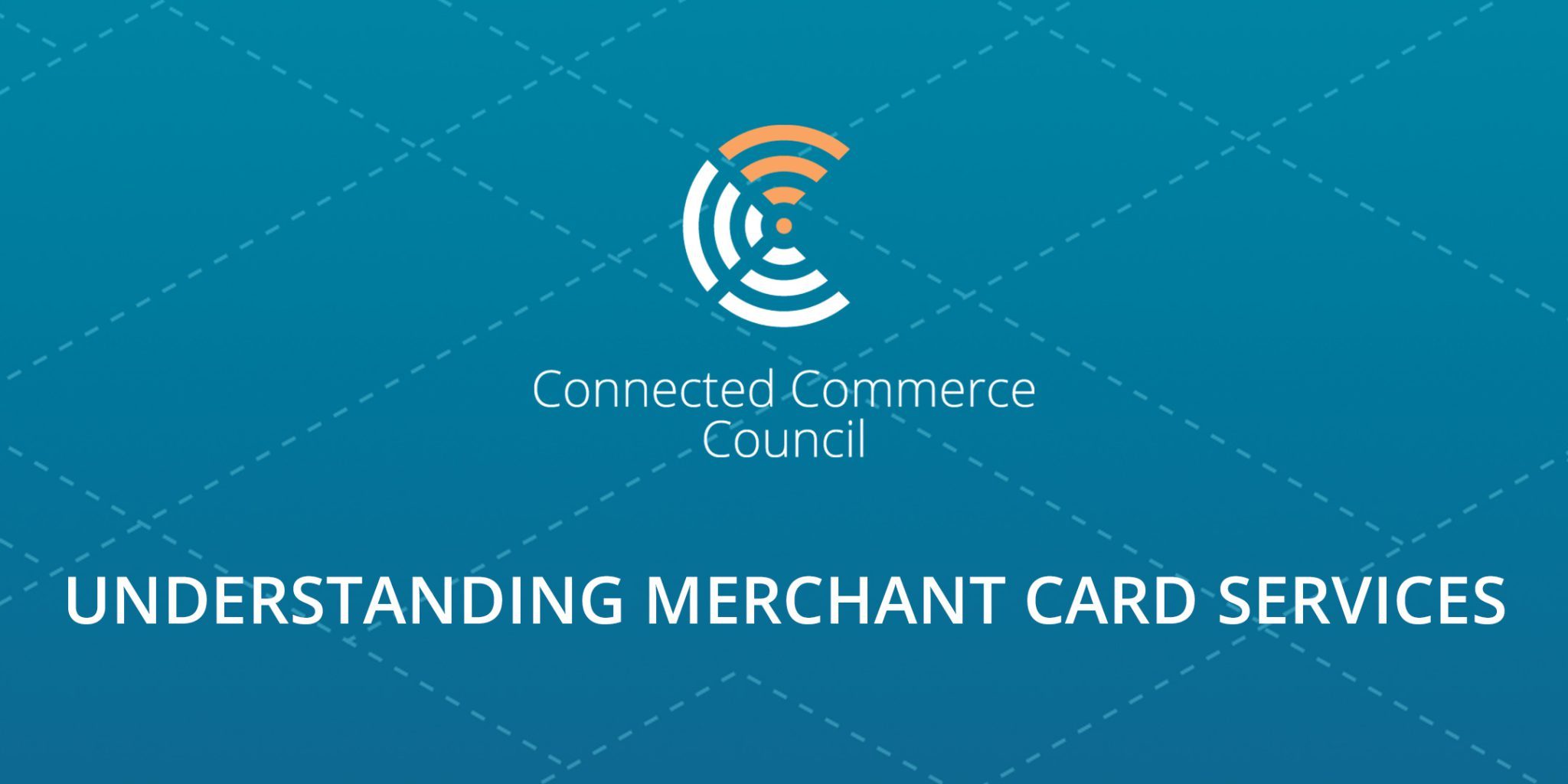 Understanding Merchant Card Services Connected Commerce Council